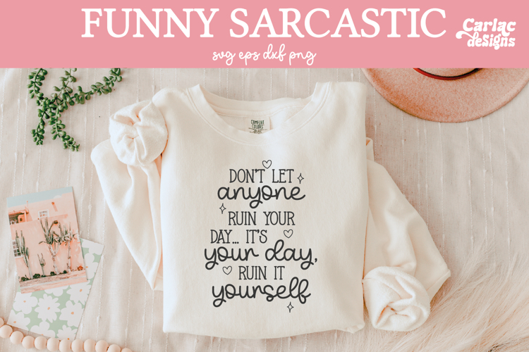 Dont Let Anyone Ruin your Day SVG, Funny Sarcastic