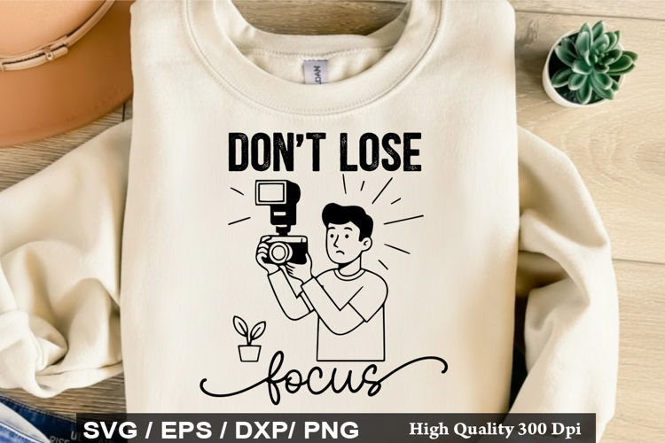 Don't Lose Focus - Photographer SVG Design