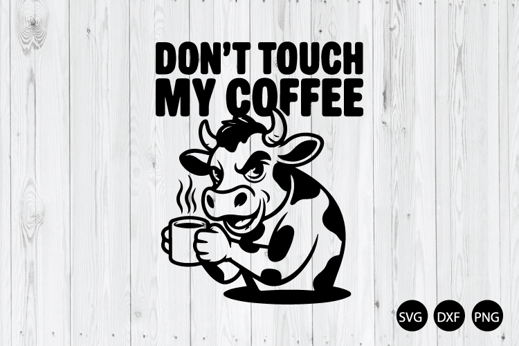 Dont Touch My Coffee SVG, Funny Coffee Quote SVG