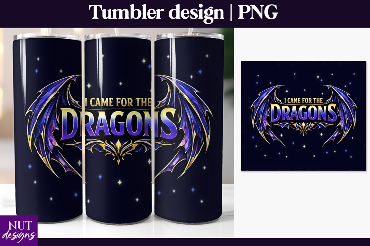 I Came for the Dragons Tumbler PNG Fantasy dragon tumbler