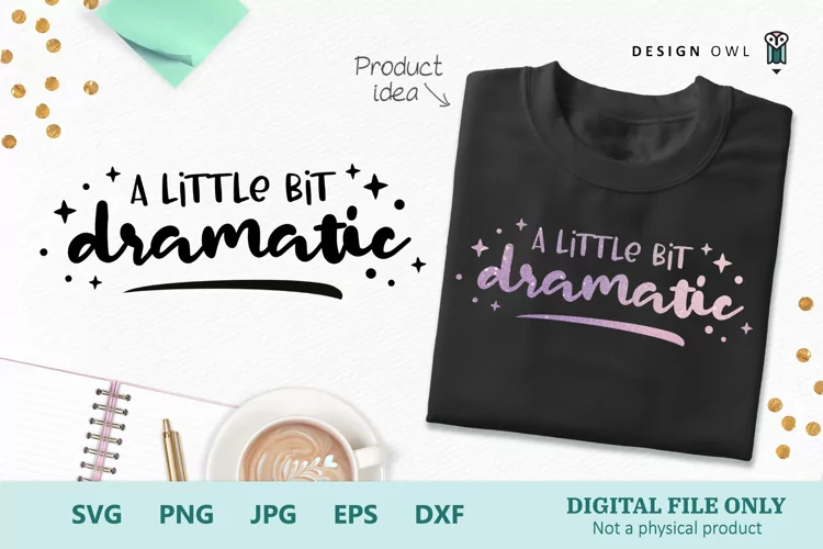 A Little Bit Dramatic - Funny T shirt SVG cut file