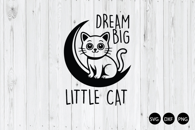 Dream Big Little Cat SVG, Cat Saying SVG