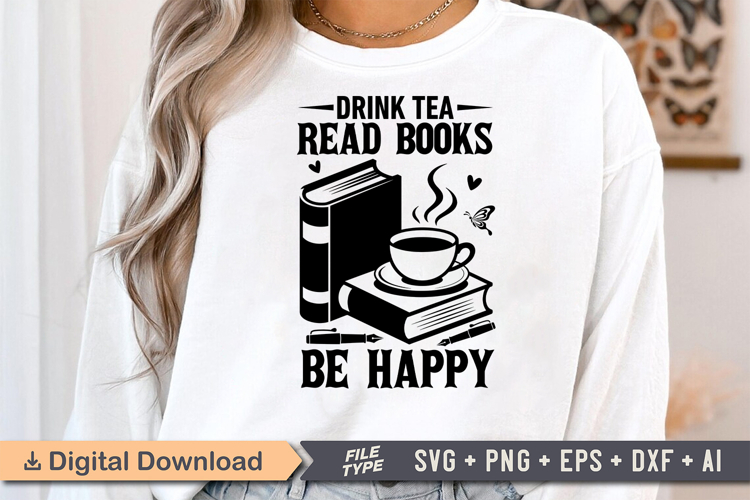 Drink Tea Read Books Be Happy SVG, Book Lover SVG, Reading