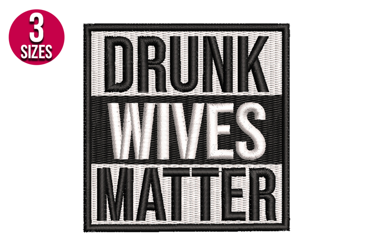 Drunk Wives Matter Text Patch Embroidery Design