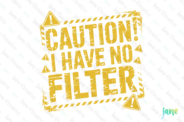 Caution I Have No Filter Funny Sarcastic PNG