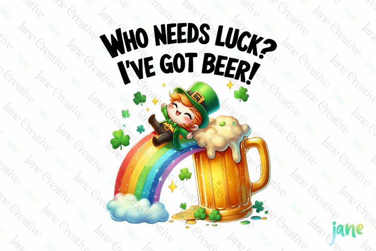 Who Needs Luck Ive Got Beer PNG
