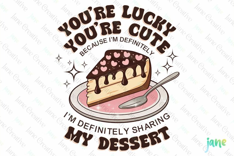 Youre Lucky Youre Cute PNG