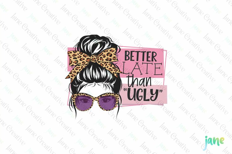 Better Late Than Ugly Sublimation