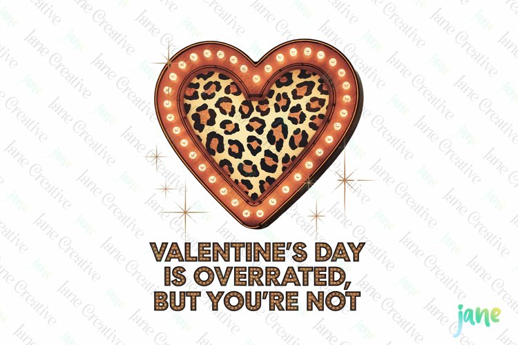 Valentine's Day Is Overrated But You're Not PNG example image 1
