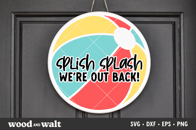 Splish Splash Were Out Back SVG | Summer Beach Ball Sign