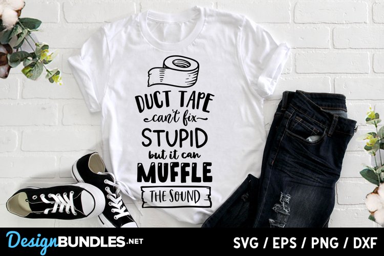 Duct tape cant fix stupid but it can muffle the sound SVG