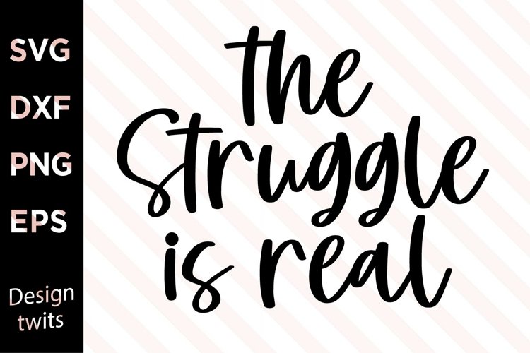 The Struggle Is Real SVG example image 1