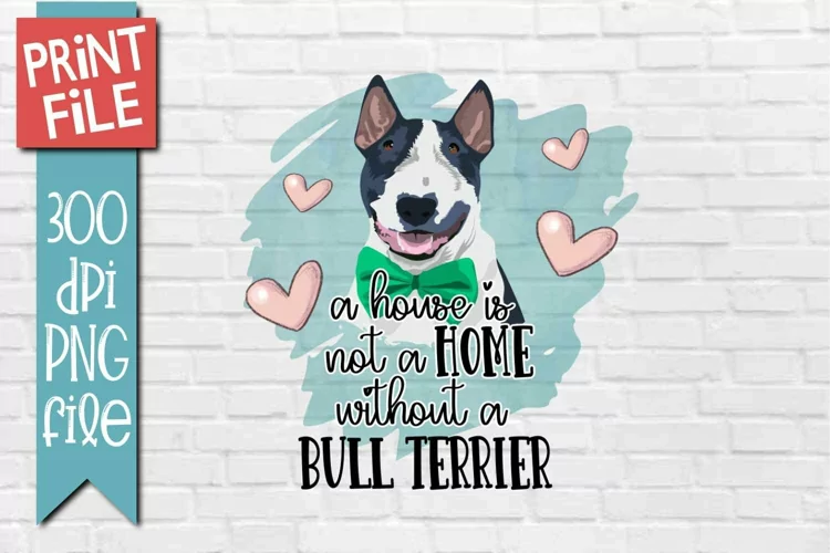 Bull Terrier Home Dog Quote Sublimation Design