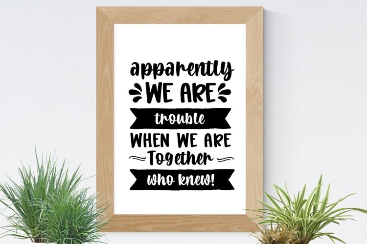 Apparently we are trouble when we are together SVG example image 1