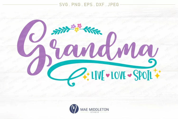 Grandma, Live, Love, Spoil, printable, cut file, svg, png, eps, dxf file, jpeg, vinyl design, svg file for cricut, crafters, cricut crafts