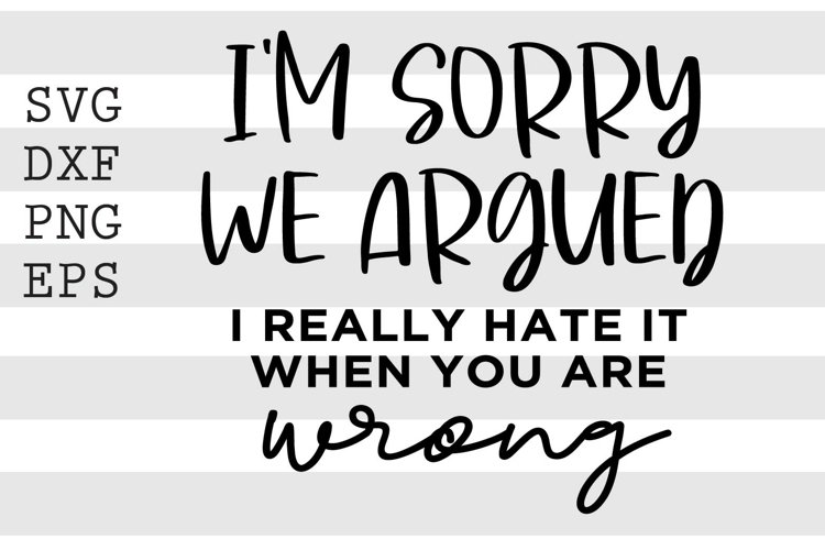 Im sorry we argued I really hate it when you are wrong SVG