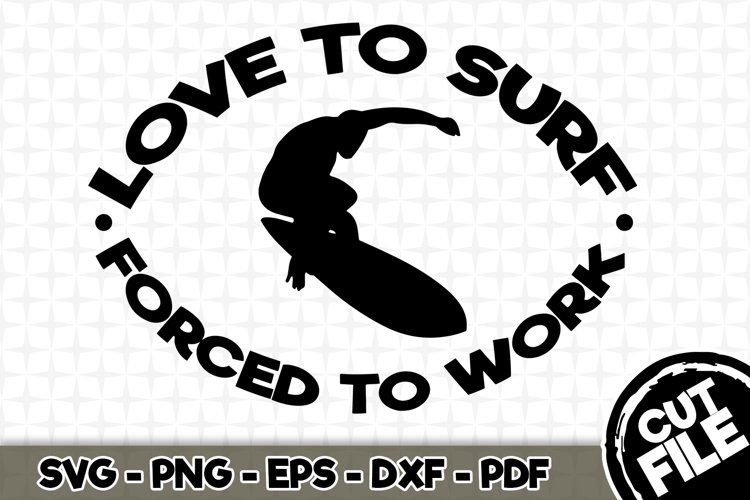 Love To Surf Forced To Work - SVG Cut File n023