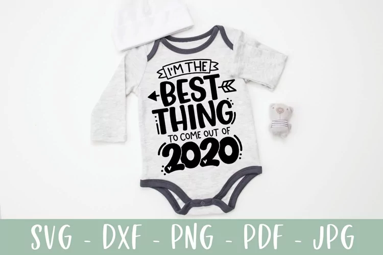I'm The Best Thing To Come Out Of 2020 - Funny Baby SVG