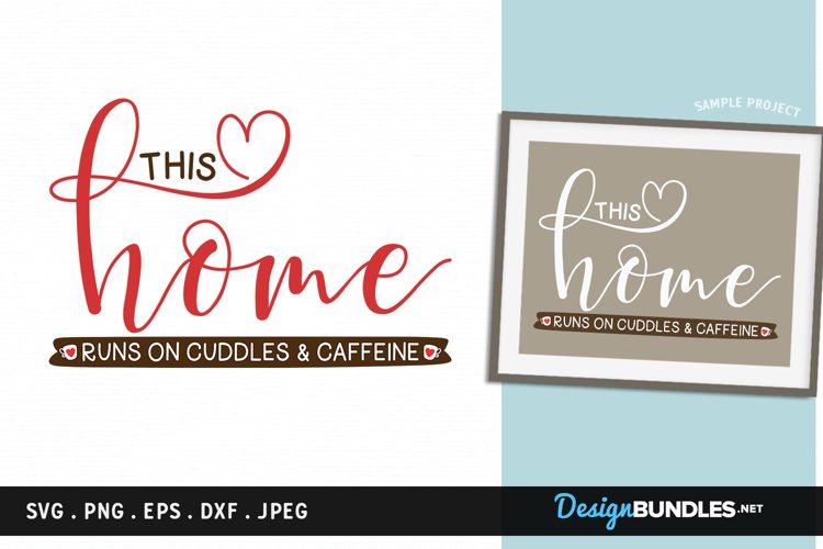 This Home runs on Cuddles and Caffeine - svg, printable example image 1