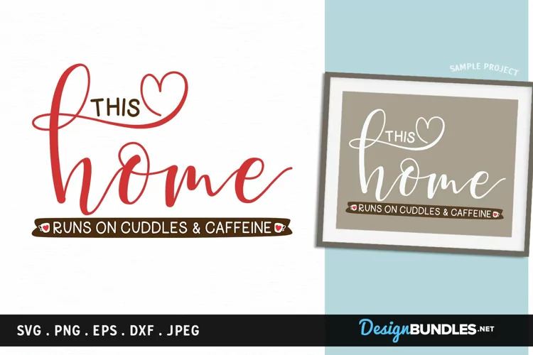 This Home runs on Cuddles and Caffeine - svg, printable