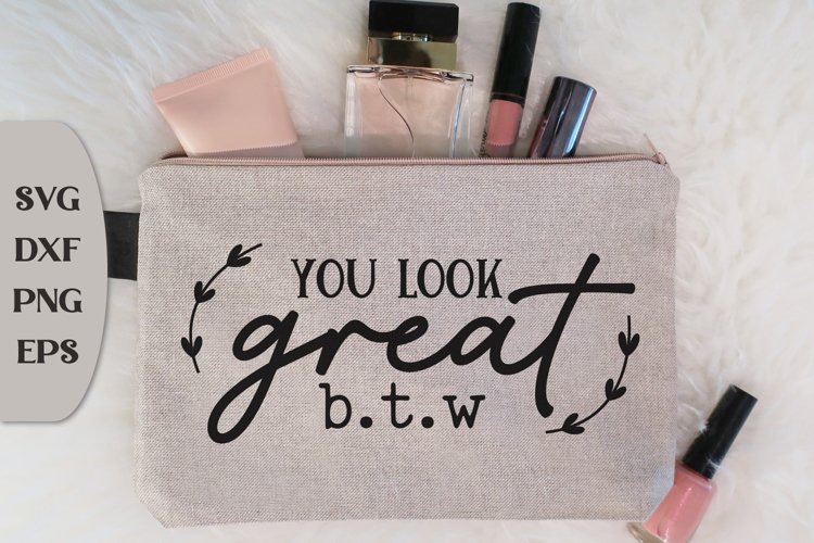 Makeup Quote Svg, You Look Great B.T.W, Beauty Saying Svg