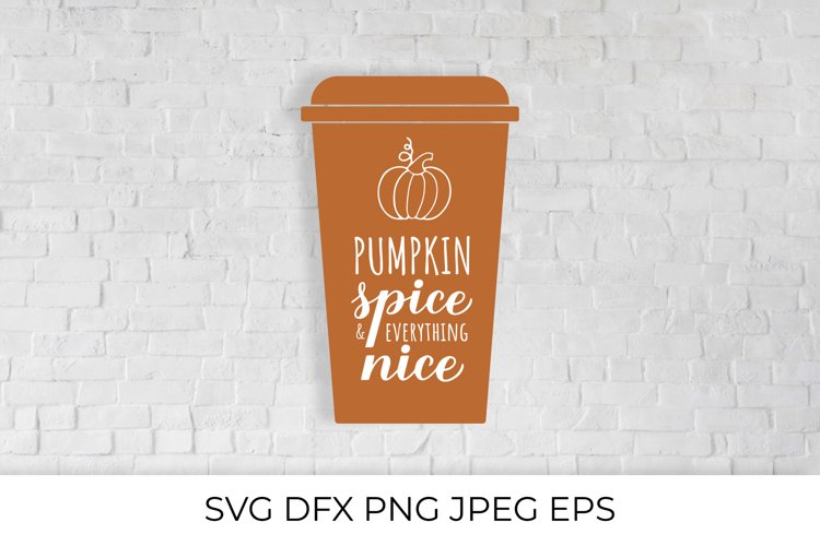 Pumpkin Spice and Everything Nice on Coffee Cup SVG example image 1