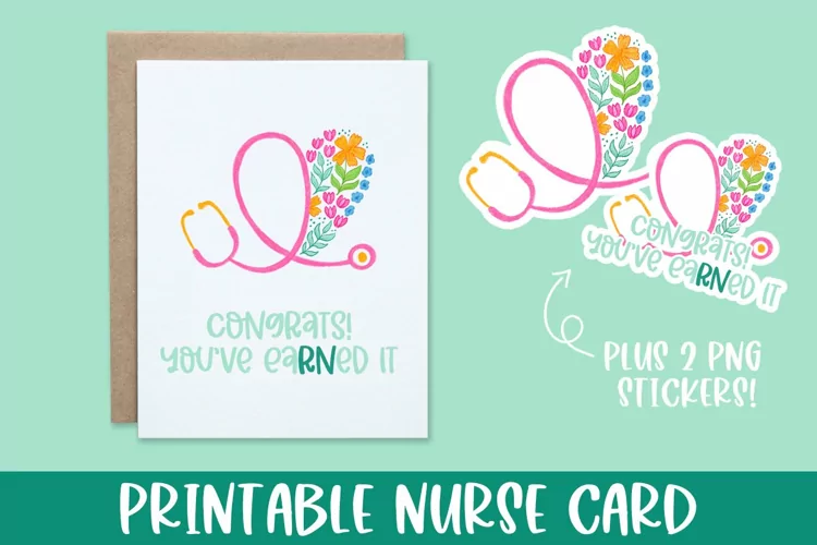 You've EaRNed It, Printable Nurse Card & Stickers