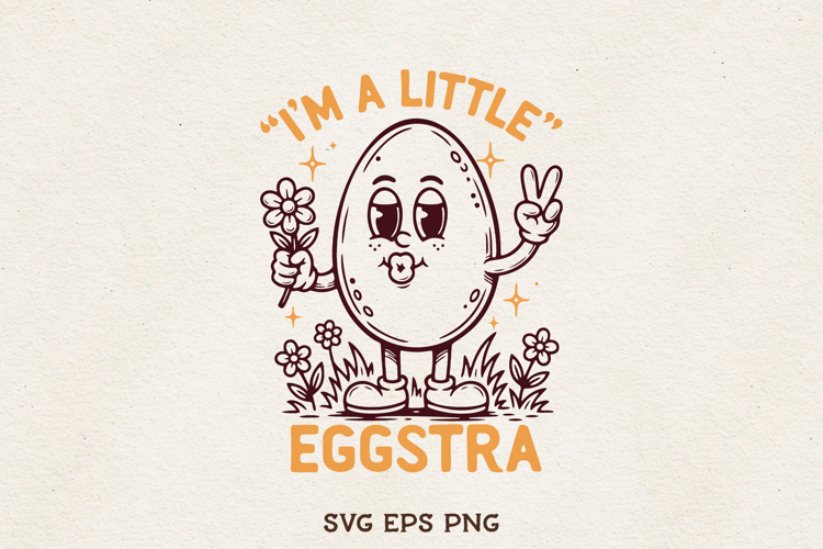 Im a Little Eggstra SVG Cute Easter Egg Character PNG EPS