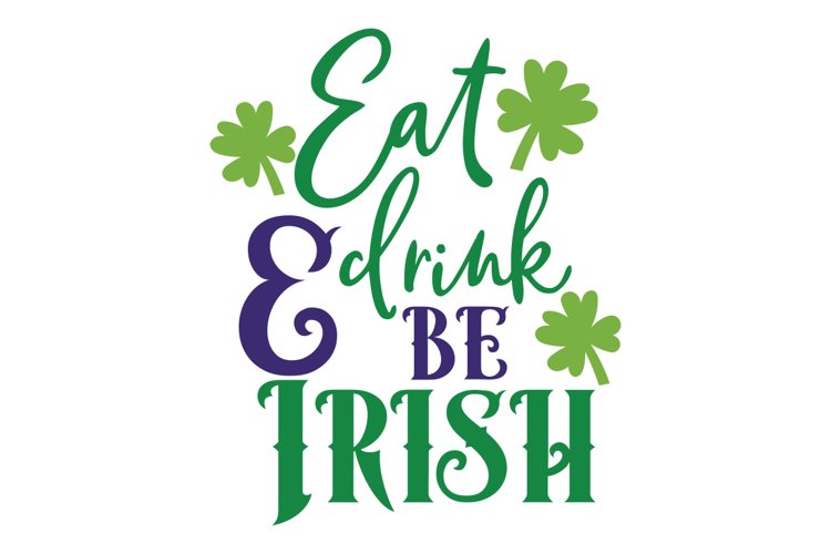 Eat Drink  amp Be Irish SVG Cut File