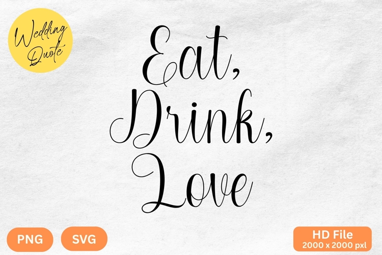Eat, Drink, Love - Wedding Quote SVGs Cut