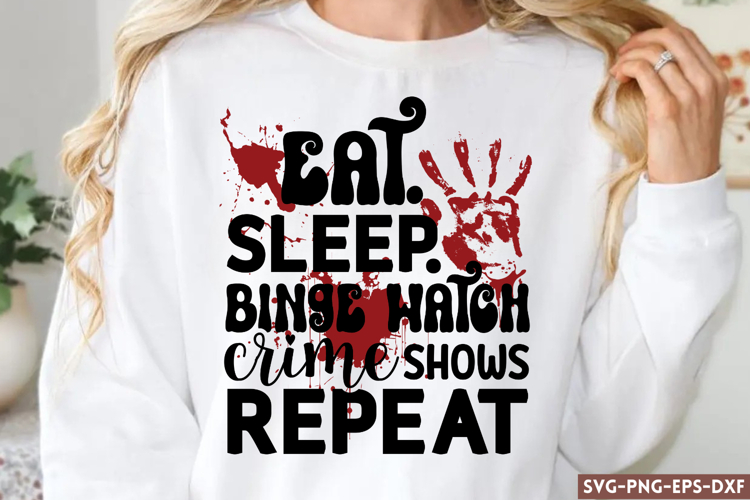 Eat. sleep. binge watch crime SVG,True Crime SVG