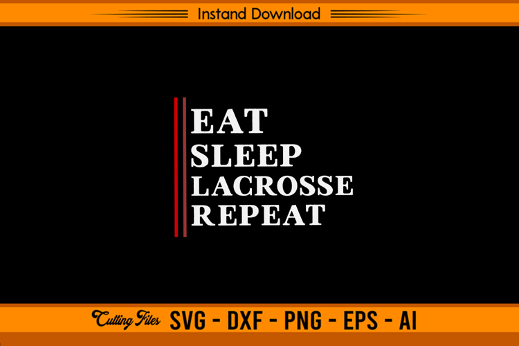 Eat Sleep Lacrosse Repeat SVG Cutting Design File