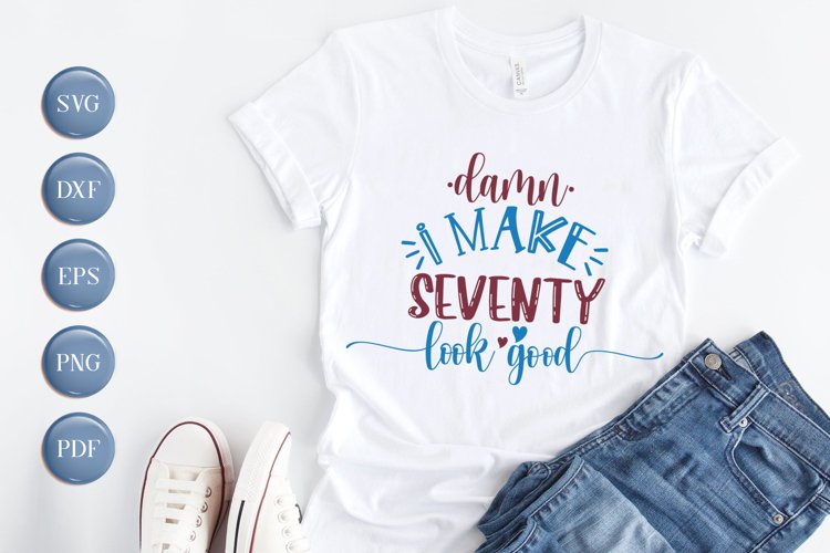 Birthday SVG, Damn I Make Seventy Look Good SVG DXF EPS PNG example image 1