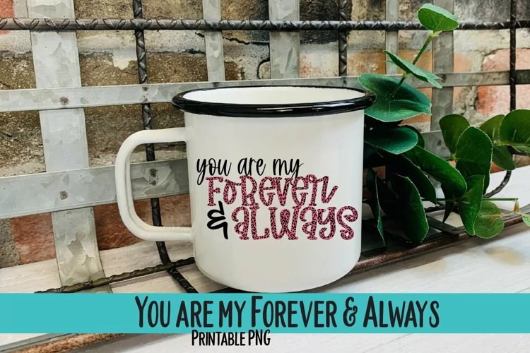 You are my Forever and Always Sublimation PNG