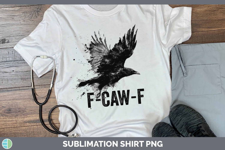 F-Caw-F Crow Shirt Sublimation Design
