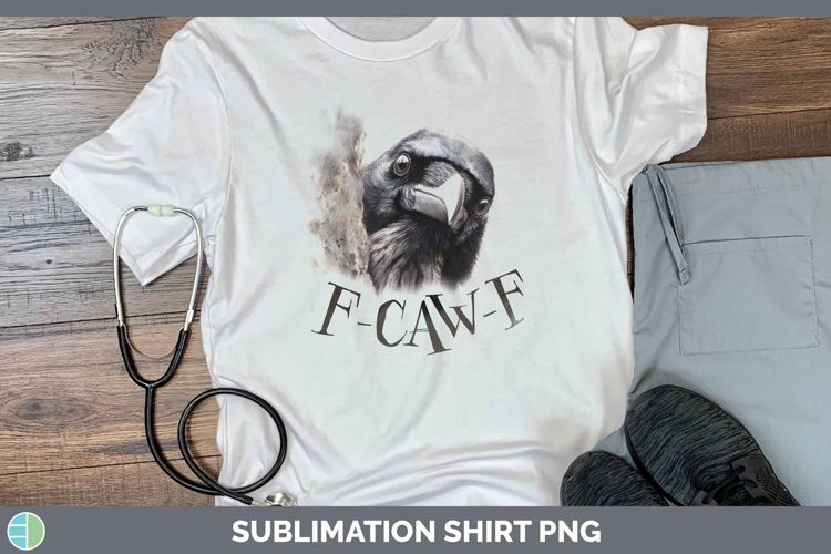 F-Caw-F Crow Shirt Sublimation Design
