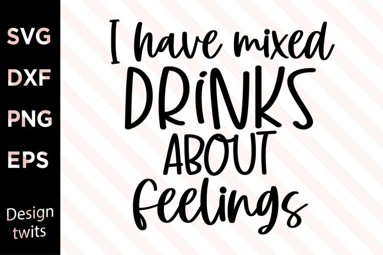 T-shirt Design PNG file I have mixed drinks about feelings SVG Digital download T-shirt Design PNG file I have mixed drinks about feelings SVG Digital download