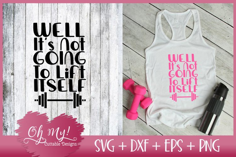Well Its Not Going To Lift Itself - SVG DXF EPS PNG