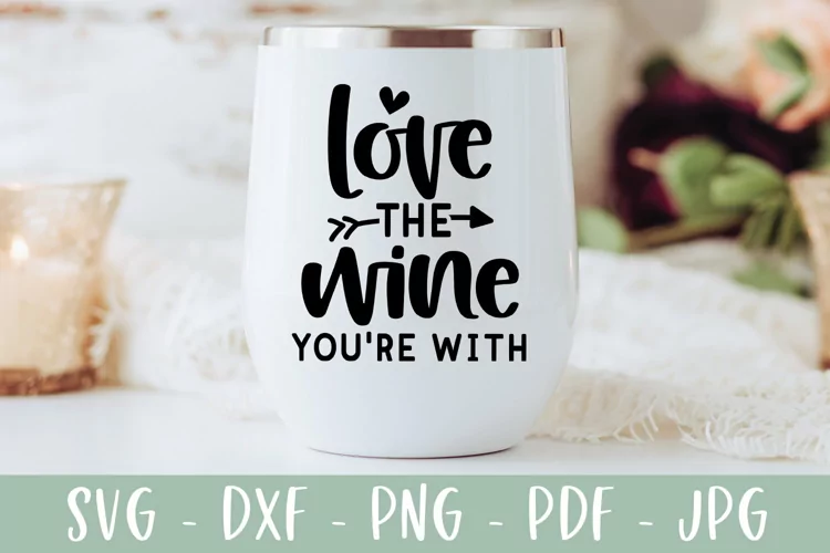 Funny Wine SVG - Love The Wine You're With