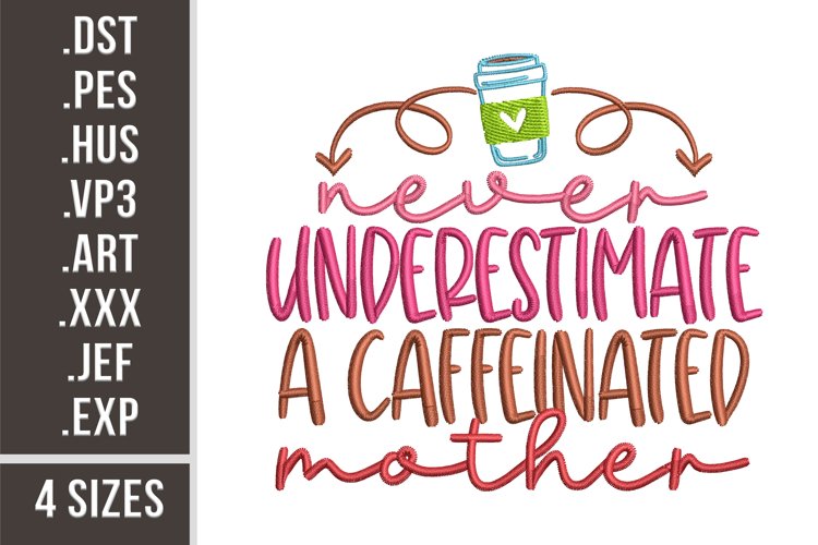 Never Underestimate A Caffeinated Mother | Embroidery Design example image 1