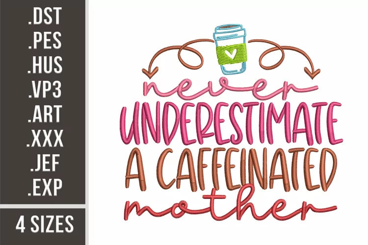 Never Underestimate A Caffeinated Mother | Embroidery Design