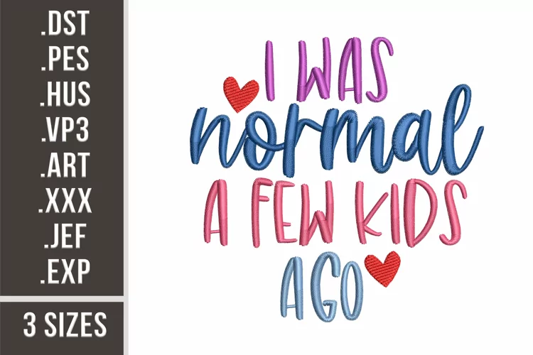 I Was Normal A Few Kids Ago | Embroidery Design
