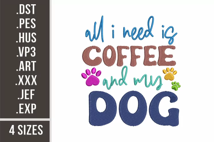 All I Need Is Coffee and My Dog | Quote Embroidery