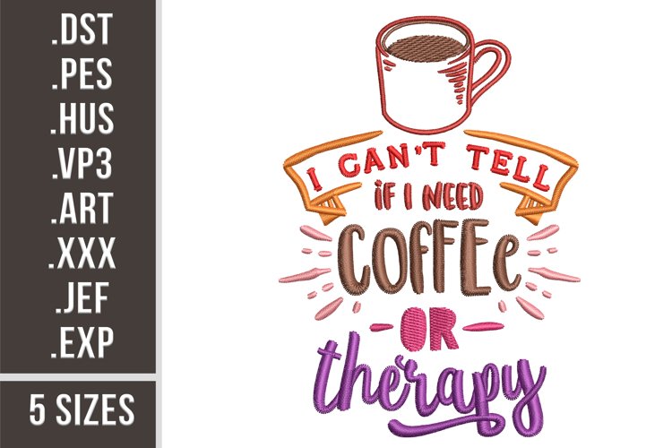 I Can't Tell if I Need Coffee or Therapy | Embroidery Design example image 1