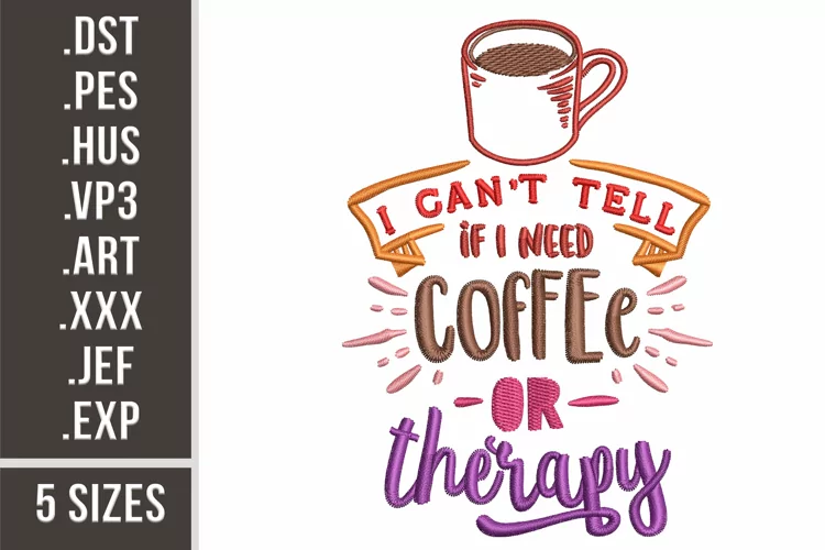 I Can't Tell if I Need Coffee or Therapy | Embroidery Design