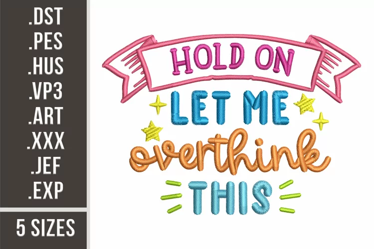 Hold On Let Me Overthink This | Embroidery Design