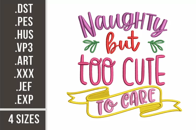 Naughty But Too Cute To Care | Sarcastic Embroidery Design