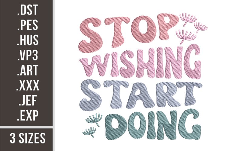 Stop Wishing Start Doing | Embroidery Design example image 1