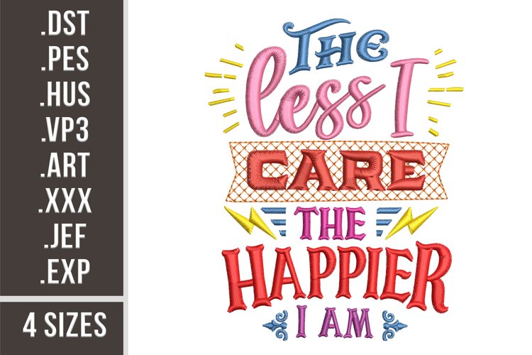 The Less I Care The Happier I Am | Embroidery Design example image 1
