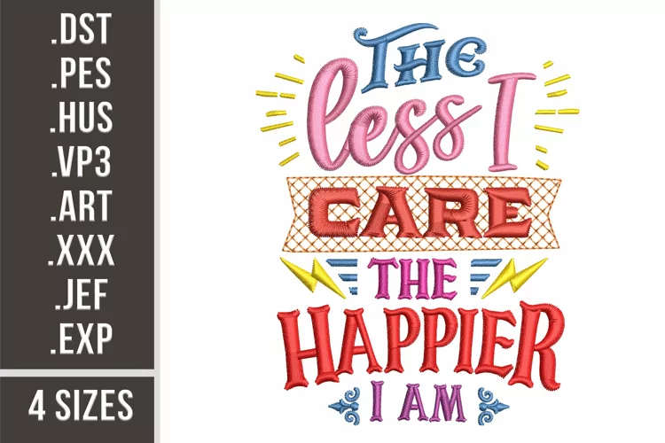 The Less I Care The Happier I Am | Embroidery Design